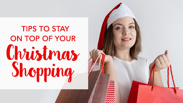 Tips To Stay On Top Of Your Christmas Shopping